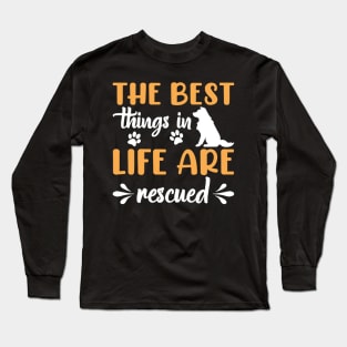 The Best Things In Life Are Rescued Dog Dogs Long Sleeve T-Shirt